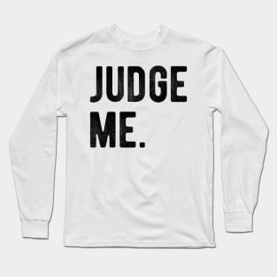 Judge me Long Sleeve T-Shirt